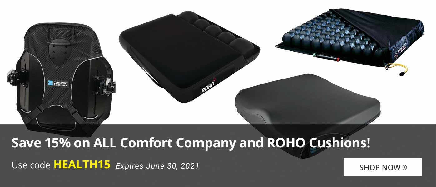 Save 15% on ALL Comfort Company and Roho Cushions!
Use Code HEALTH15
Expires June 30, 2021