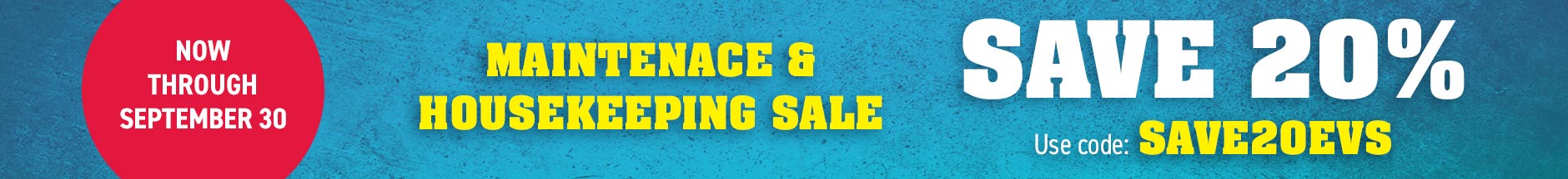 Maintenace & Housekeeping Sale
Now through September 30