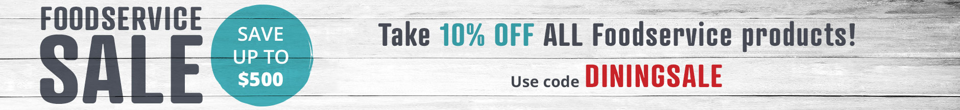 Foodservice Sale – Save up to $500
Take 10% off ALL Foodservice products!
Use code DININGSALE