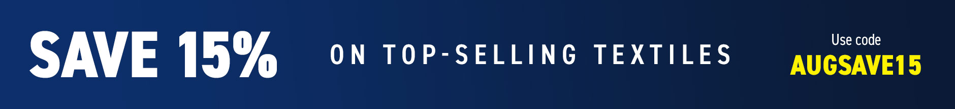 Save 15% on top-selling Textiles
Use code: AUGSAVE15
